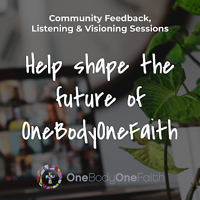 OneBodyOneFaith Community Feedback, Listening and Visioning Sessions
